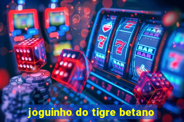 joguinho do tigre betano